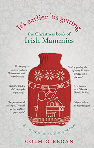 Imagen de archivo de It's Earlier 'Tis Getting: The Christmas Book of Irish Mammies a la venta por WorldofBooks