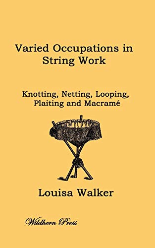 Imagen de archivo de Varied Occupations in String Work: Comprising: Knotting, Netting, Looping, Plaiting and Macram a la venta por AwesomeBooks