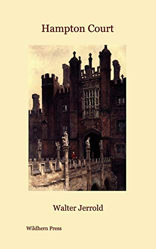 Hampton Court (Illustrated Edition) (9781848302426) by Jerrold, Walter