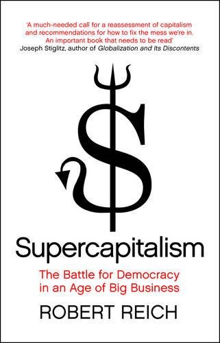 Beispielbild fr Supercapitalism: The Battle for Democracy in an Age of Big Business zum Verkauf von medimops