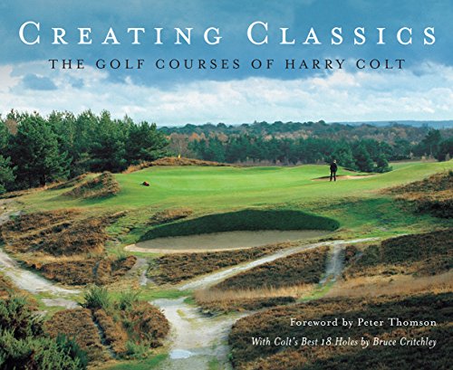 9781848310254: Creating Classics: The Golf Courses of Harry Colt