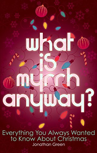 Imagen de archivo de What is Myrrh Anyway?: Everything You Always Wanted to Know About Christmas a la venta por WorldofBooks