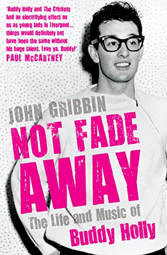 Not Fade Away: The Life and Music of Buddy Holly - Gribbin, John