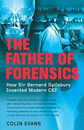 Beispielbild fr The Father of Forensics: How Sir Bernard Spilsbury Invented Modern CSI zum Verkauf von WorldofBooks