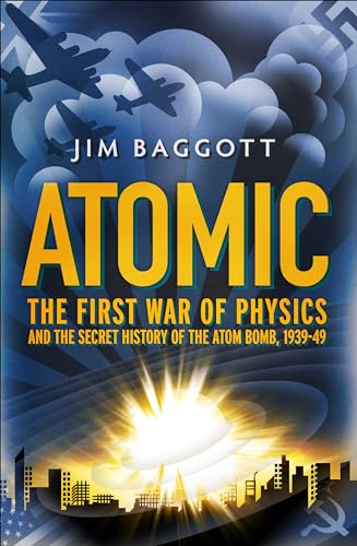 Stock image for Atomic: The First War of Physics and the Secret History of the Atom Bomb 1939-49 for sale by WorldofBooks