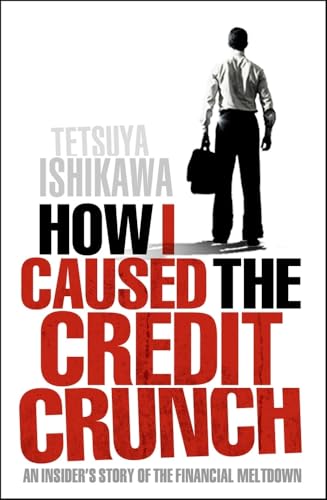 HOW I CAUSED THE CREDIT CRUNCH