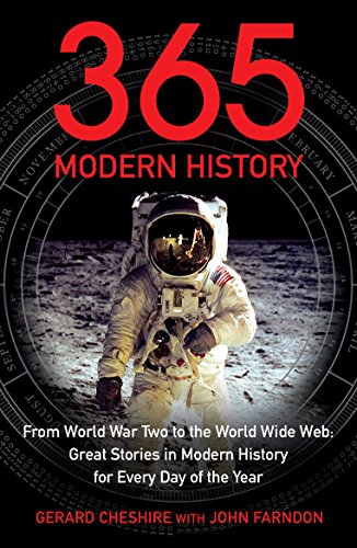 365 - Modern History: From World War Two to the World Wide Web: Great Stories from Modern History for Every Day of the Year (9781848310698) by Cheshire, Gerard; Farndon, John