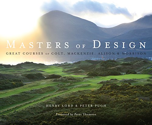 MASTERS OF DESIGN: GREAT COURSES OF COLT, MACKENZIE, ALISON & MORRISON.