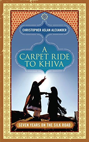 Beispielbild fr A Carpet Ride to Khiva: Seven Years on the Silk Road zum Verkauf von WorldofBooks