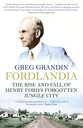 Beispielbild fr Fordlandia : The Rise and Fall of Henry Ford's Forgotten Jungle City zum Verkauf von Better World Books