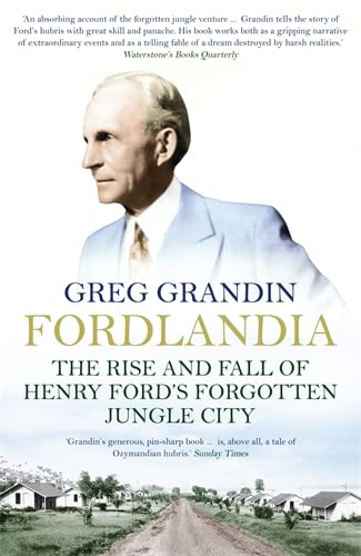9781848311541: Fordlandia: The Rise and Fall of Henry Ford's Forgotten Jungle City