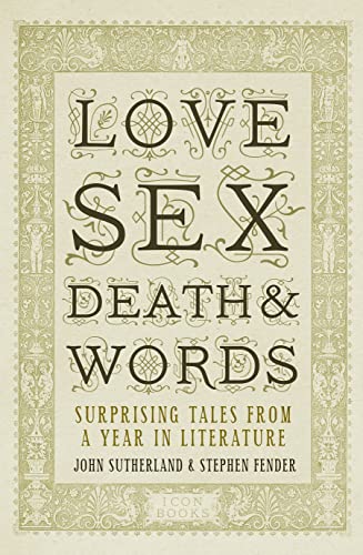 9781848311640: Love, Sex, Death and Words: Surprising Tales From a Year in Literature