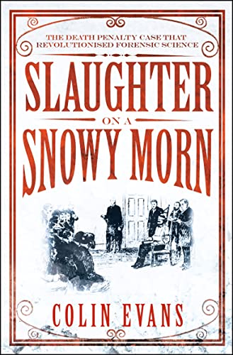 9781848311657: Slaughter on a Snowy Morn: A Tale of Murder, Corruption and the Death Penalty Case That Revolutionised the American Courtroom