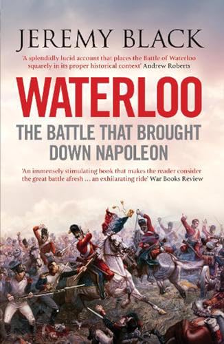 WATERLOO: THE BATTLE THAT BROUGHT DOWN NAPOLEON.