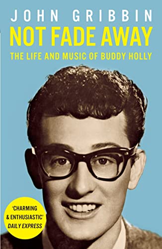 Not Fade Away: The Life and Music of Buddy Holly (9781848313835) by Gribbin, John