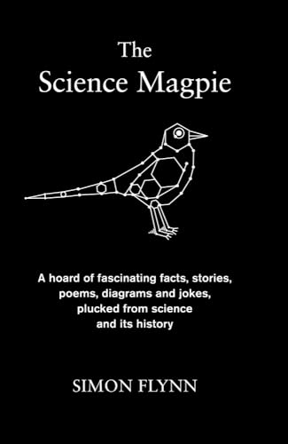 9781848314160: The Science Magpie: A hoard of fascinating facts, stories, poems, diagrams and jokes, plucked from science and its history