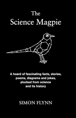 9781848314160: The Science Magpie: A hoard of fascinating facts, stories, poems, diagrams and jokes, plucked from science and its history