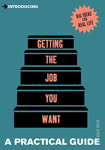 Introducing Getting the Job You Want: A Practical Guide (Practical Guide Series) (9781848315068) by Taylor, Denise