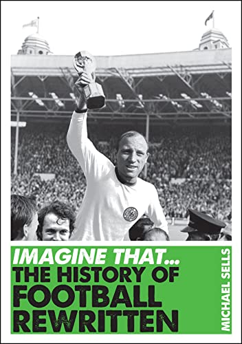 Beispielbild fr Imagine That - Football: The History of Football Rewritten zum Verkauf von WorldofBooks