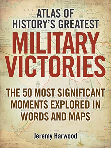 Beispielbild fr Atlas of History's Greatest Military Victories: The 50 Most Significant Moments Explored in Words and Maps zum Verkauf von WorldofBooks