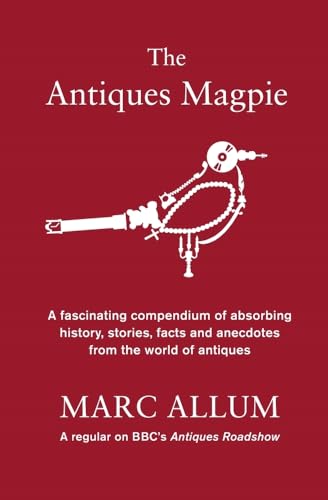 Stock image for The Antiques Magpie: A Fascinating Compendium of Absorbing History, Stories, Facts and Anecdotes from the World of Antiques: A compendium of absorbing . stories and facts from the world of antiques for sale by WorldofBooks