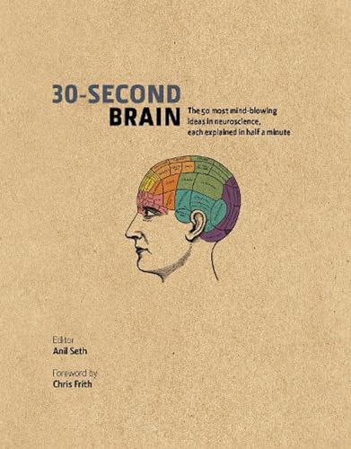9781848316478: 30-Second Brain: The 50 most mind-blowing ideas in neuroscience, each explained in half a minute