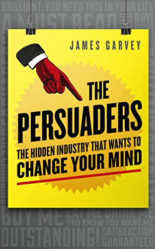 9781848316607: The Persuaders: The Hidden Industry That Wants to Change Your Mind