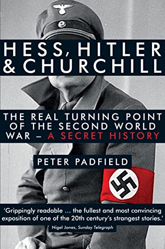 9781848316614: Hess, Hitler and Churchill: The Real Turning Point of the Second World War - A Secret History [Paperback] [Jan 01, 2012] PETER PADFIELD