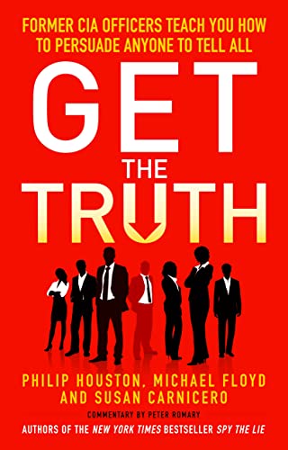 Imagen de archivo de Get the Truth: Former CIA Officers Teach You How to Persuade Anyone to Tell All [Paperback] Philip Houston; Mike Floyd; Susan Carnicero a la venta por Your Online Bookstore