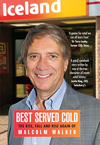 9781848317000: Best Served Cold: The Rise, Fall and Rise Again of Malcolm Walker - Ceo of Iceland Foods