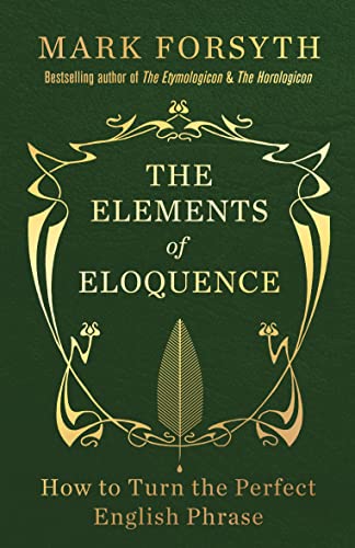 9781848317338: The Elements of Eloquence: How To Turn the Perfect English Phrase