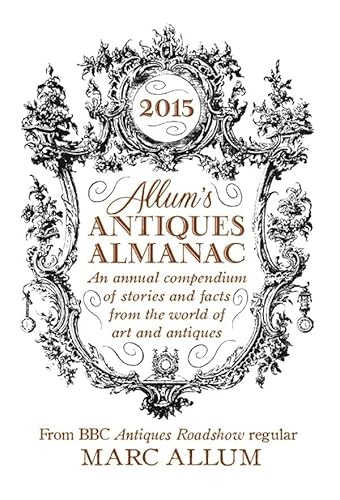 Beispielbild fr Allum's Antiques Almanac 2015: An Annual Compendium of Stories and Facts From the World of Art and Antiques zum Verkauf von WorldofBooks