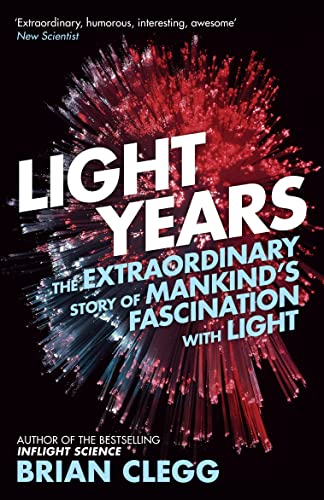 9781848318144: Light Years: The Extraordinary Story of Mankind's Fascination with Light