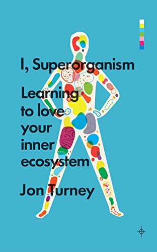 Stock image for I, Superorganism : Learning to Love Your Inner Ecosystem for sale by Better World Books