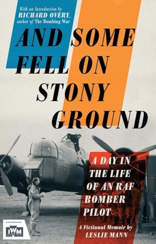 Stock image for And Some Fell on Stony Ground : A Day in the Life of an RAF Bomber Pilot for sale by Better World Books