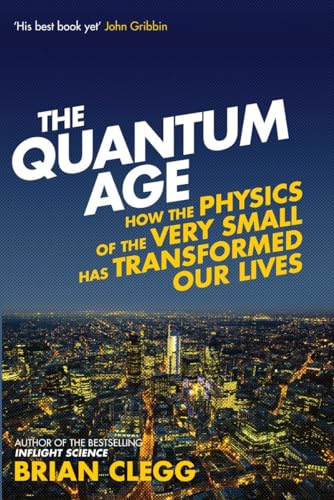 Imagen de archivo de The Quantum Age : How the Physics of the Very Small Has Transformed Our Lives a la venta por Better World Books