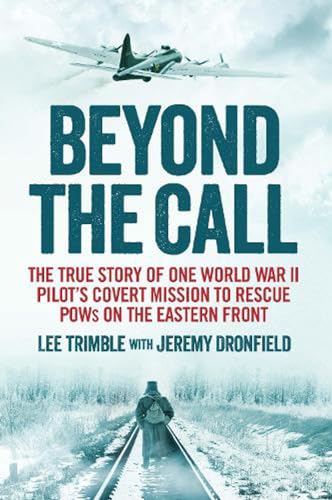 Stock image for Beyond the Call: The True Story of One World War II Pilot's Covert Mission to Rescue POWs on the Eastern Front for sale by WorldofBooks