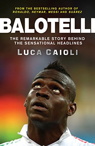 Imagen de archivo de Balotelli : The Remarkable Story Behind the Sensational Headlines a la venta por Better World Books: West