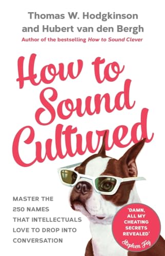 Stock image for How to Sound Cultured: Master The 250 Names That Intellectuals Love To Drop Into Conversation for sale by Book Outpost