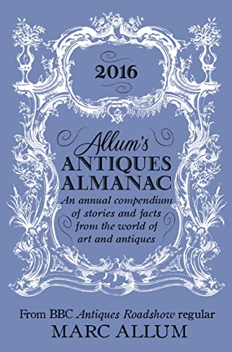 Beispielbild fr Allum's Antiques Almanac 2016 : An Annual Compendium of Stories and Facts from the World of Art and Antiques zum Verkauf von Better World Books