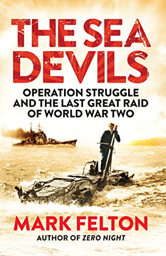 Stock image for The Sea Devils: Operation Struggle and the Last Great Raid of World War Two for sale by AwesomeBooks