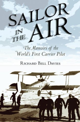 Sailor in the Air: The Memoirs of the World's First Carrier Pilot - Davies, Richard Bell