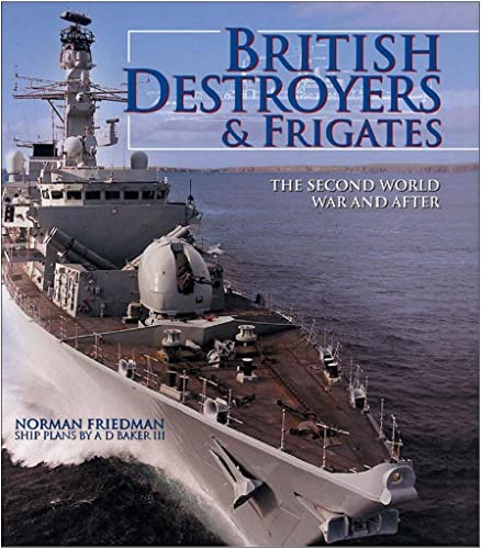 British Destroyers and Frigates: The Second World War and After - Friedman, Norman