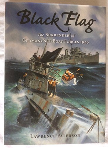 Beispielbild fr Black Flag : The Surrender of Germany's U-Boat Forces 1945 zum Verkauf von Better World Books