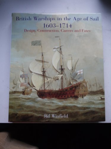 British Warships in the Age of Sail, 1603-1714: Design Construction, Careers and Fates - Winfield, Rif