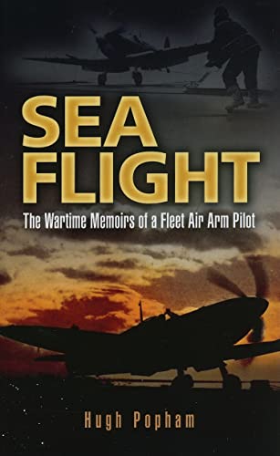 Stock image for Sea Flight: A Fleet Air Arm Pilot's Story: The Wartime Memoirs of a Fleet Air Arm Pilot for sale by WorldofBooks
