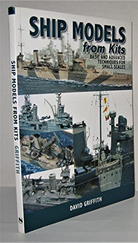 Ship Models from Kits: Basic and Advanced Techniques for Small Scales (9781848320918) by Griffith, David