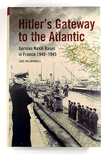 9781848321991: Hitler's Gateway to the Atlantic: German Naval Bases in Fran
