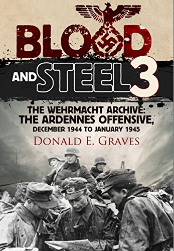 Beispielbild fr Blood and Steel 3 : The Wehrmacht Archive: the Ardennes Offensive, December 1944 to January 1945 zum Verkauf von Better World Books