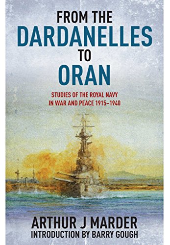 Stock image for FROM THE DARDANELLES TO ORAN Studies of the Royal Navy in War and Peace 1915-1940 for sale by Naval and Military Press Ltd